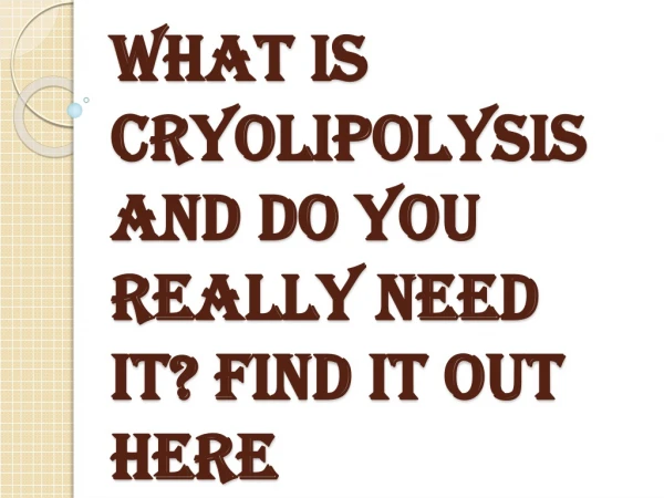 What is Cryolipolysis? Know it Here