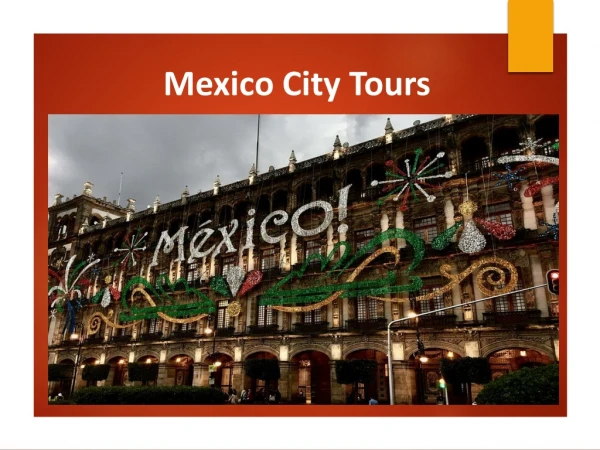 The best Mexico sightseeing tour.