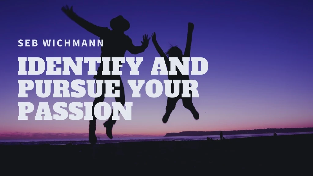 seb wichmann identify and pursue your passion