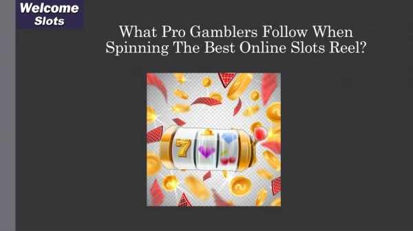 What Pro Gamblers Follow When Spinning The Best Online Slots Reel