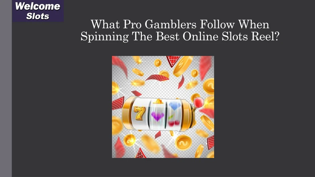 what pro gamblers follow when spinning the best online slots reel