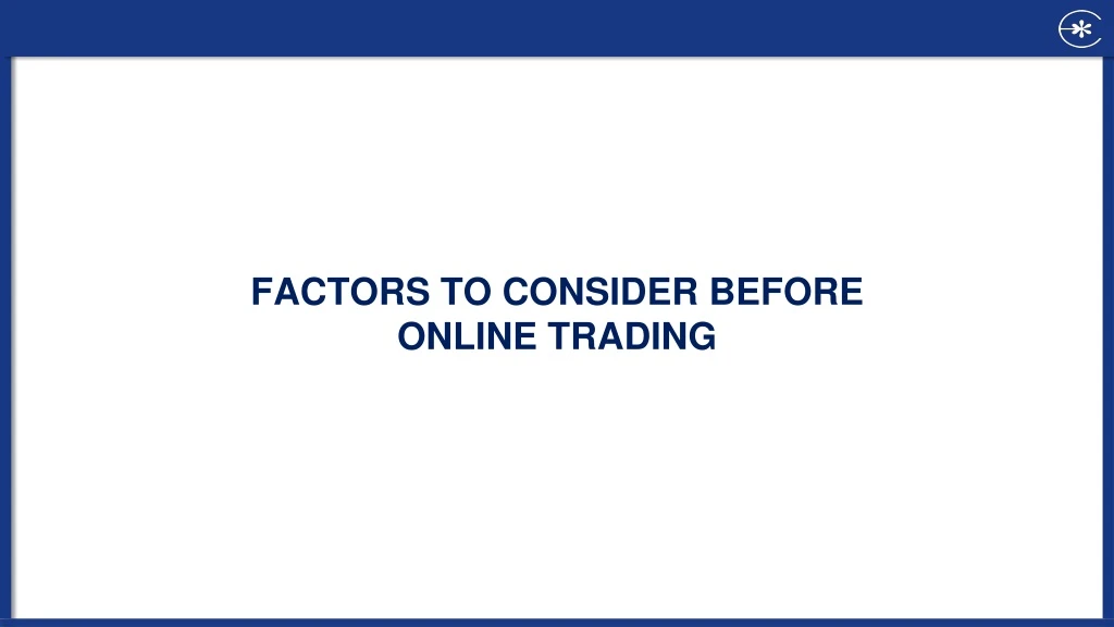 factors to consider before online trading
