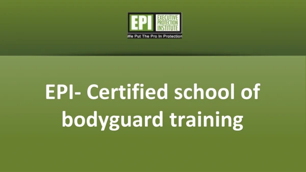EPI- Certified school of bodyguard training