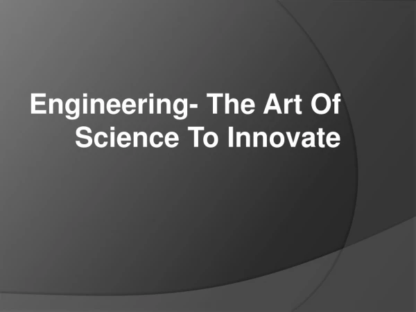 Engineering- The Art Of Science To Innovate