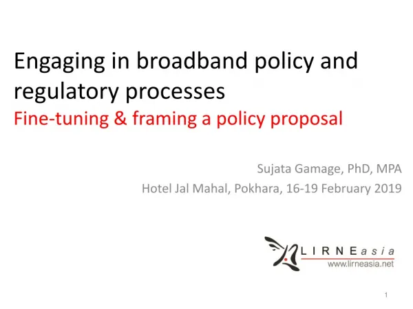 Engaging in broadband policy and regulatory processes Fine-tuning &amp; framing a policy proposal