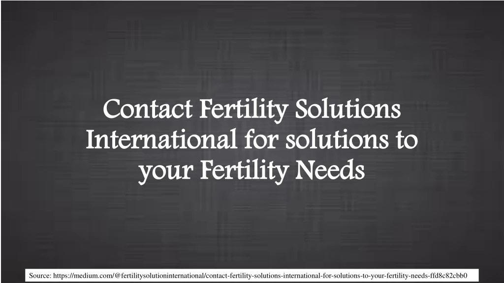 contact fertility solutions international for solutions to your fertility needs