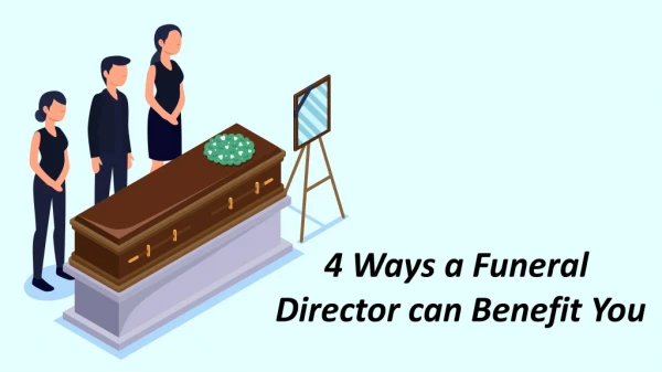 4 Ways a Funeral Director can Benefit You