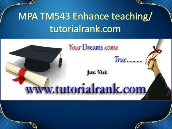 MPA TM543 Enhance teaching/tutorialrank.com