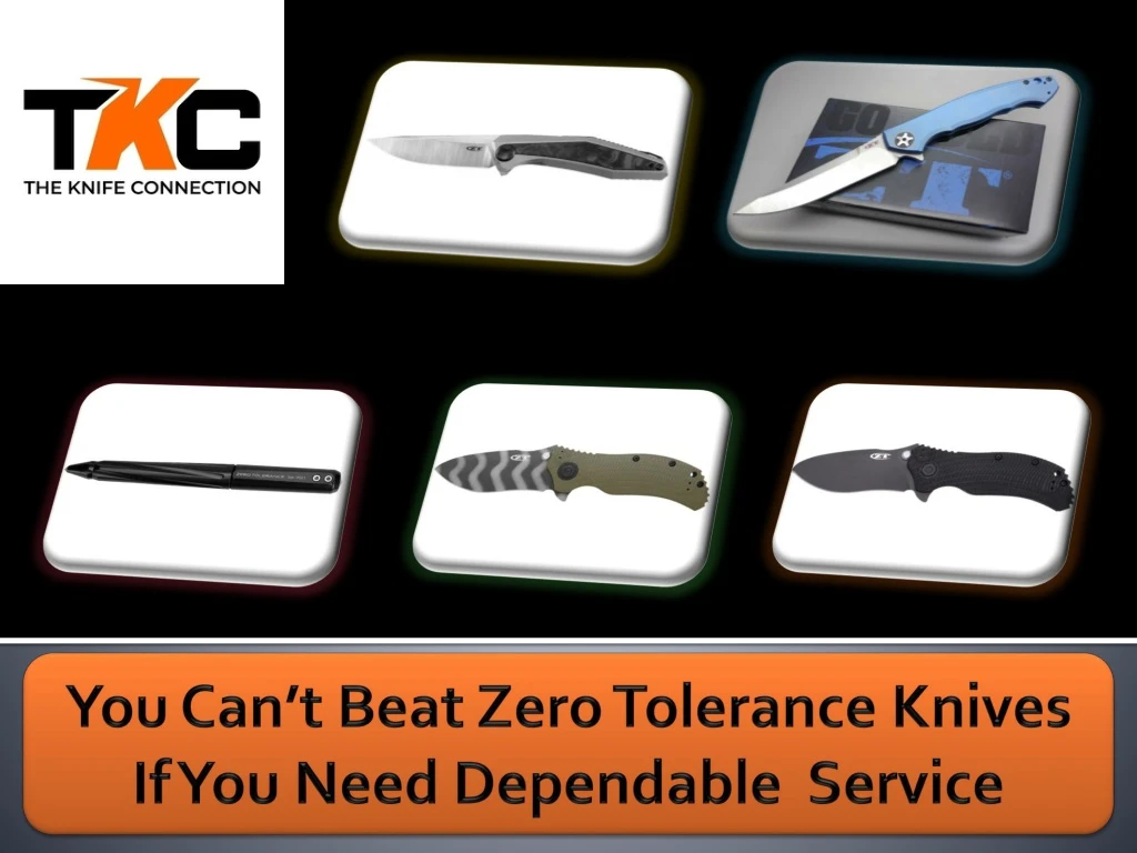 you can t beat zero tolerance knives if you need