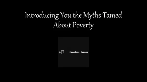 Introducing You the Myths Tamed About Poverty