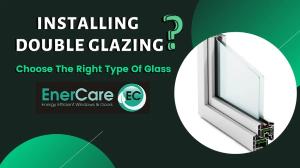 Installing Double Glazing? Choose The Right Type Of Glass