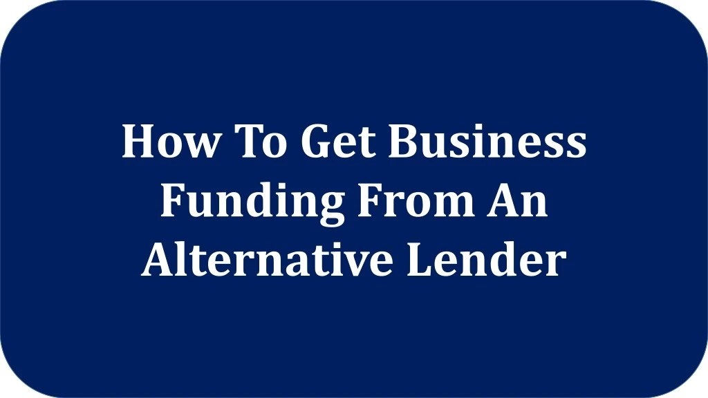 how to get business funding from an alternative