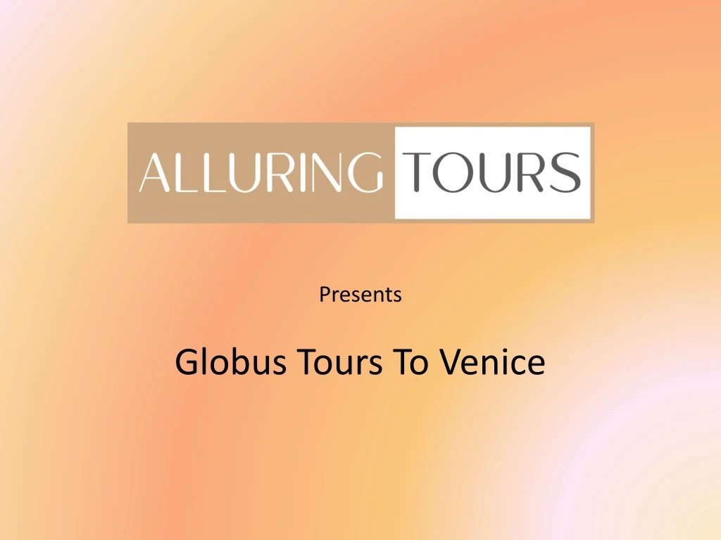 presents globus tours to venice
