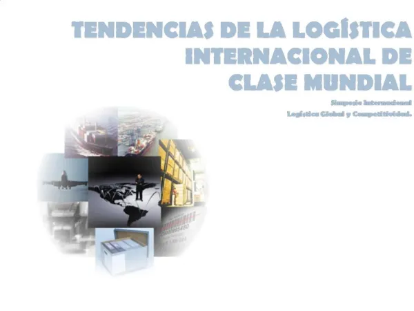 TENDENCIAS DE LA LOG STICA INTERNACIONAL DE CLASE MUNDIAL Simposio Internacional Log stica Global y Co