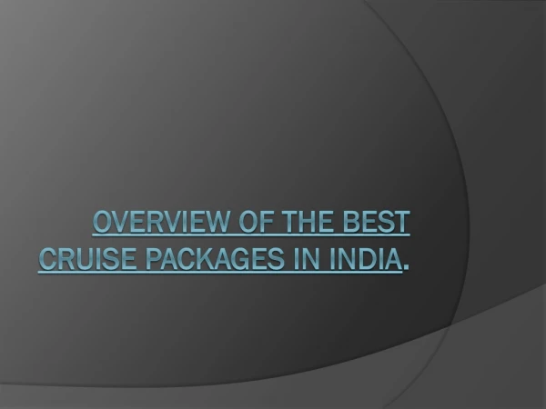 Overview Of The Best Cruise Packages In India.