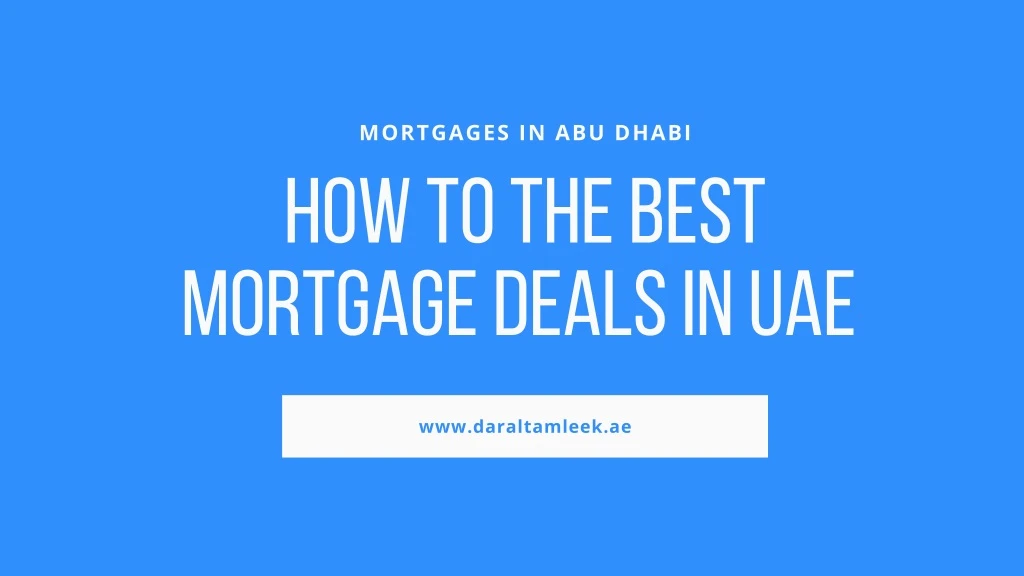 mortgages in abu dhabi how to the best mortg
