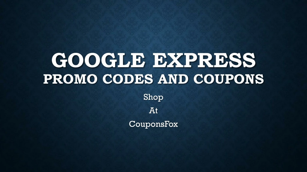 PPT Google Express Coupons and Offers PowerPoint Presentation, free