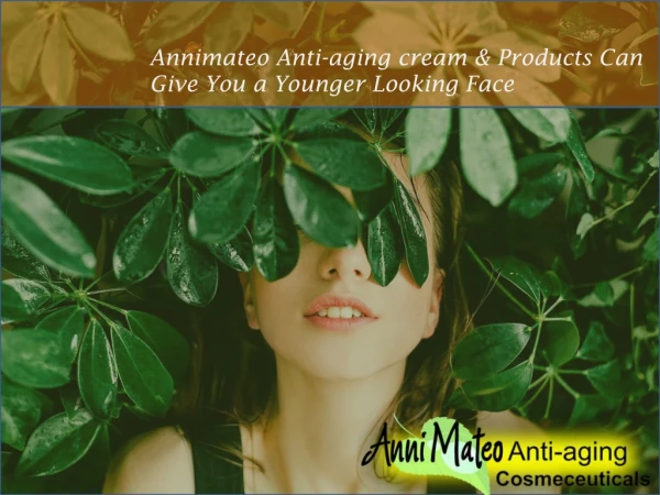 Annimateo Anti-aging cream & Products Can Give You a Younger Looking Face