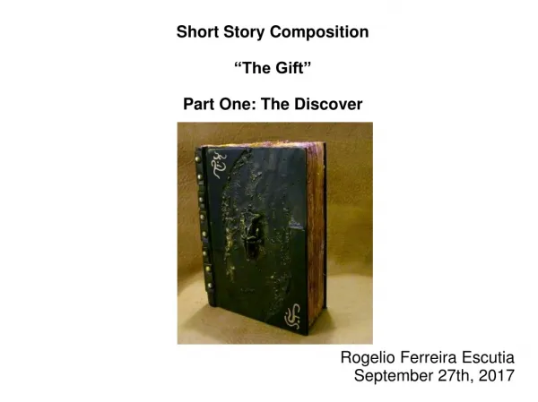 Short Story Composition “The Gift” Part One: The Discover Rogelio Ferreira Escutia