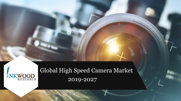 Global High Speed Camera Market Trends 2019-2027