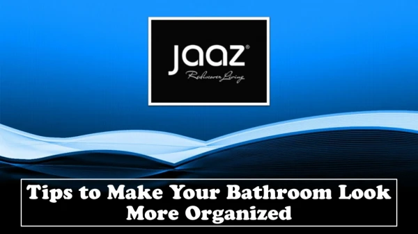 Tips to Make Your Bathroom Look More Organized