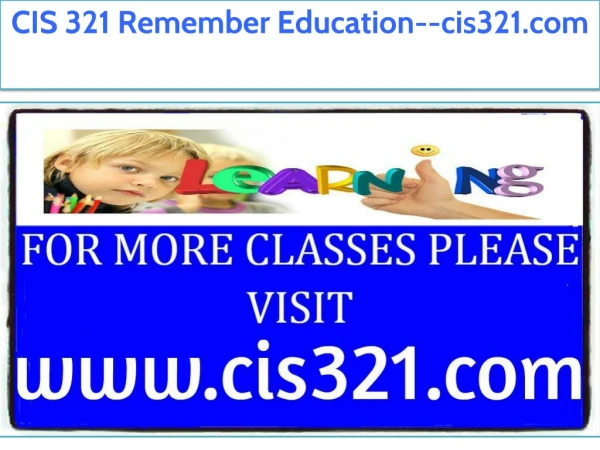 CIS 321 Remember Education--cis321.com