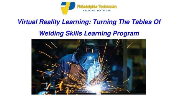 Virtual Reality Learning: Turning The Tables Of Welding Skills Learning Program