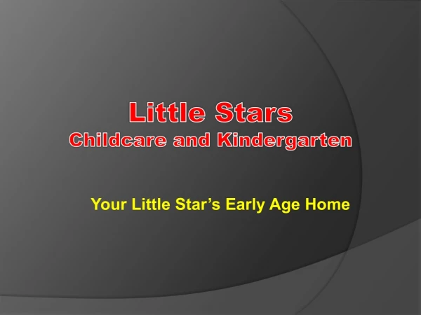 Little Stars Childcare and Kindergarten- Your Little Star’s Early Age Home