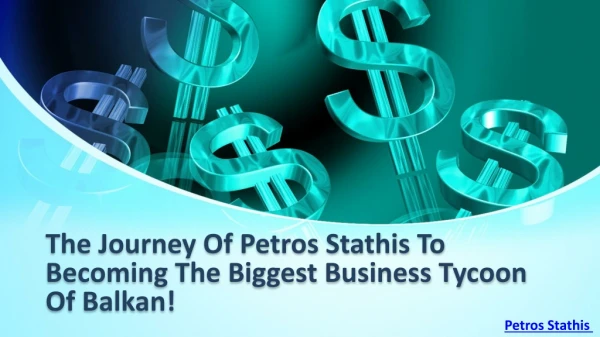 The Journey Of Petros Stathis To Becoming The Biggest Business Tycoon Of Balkan!