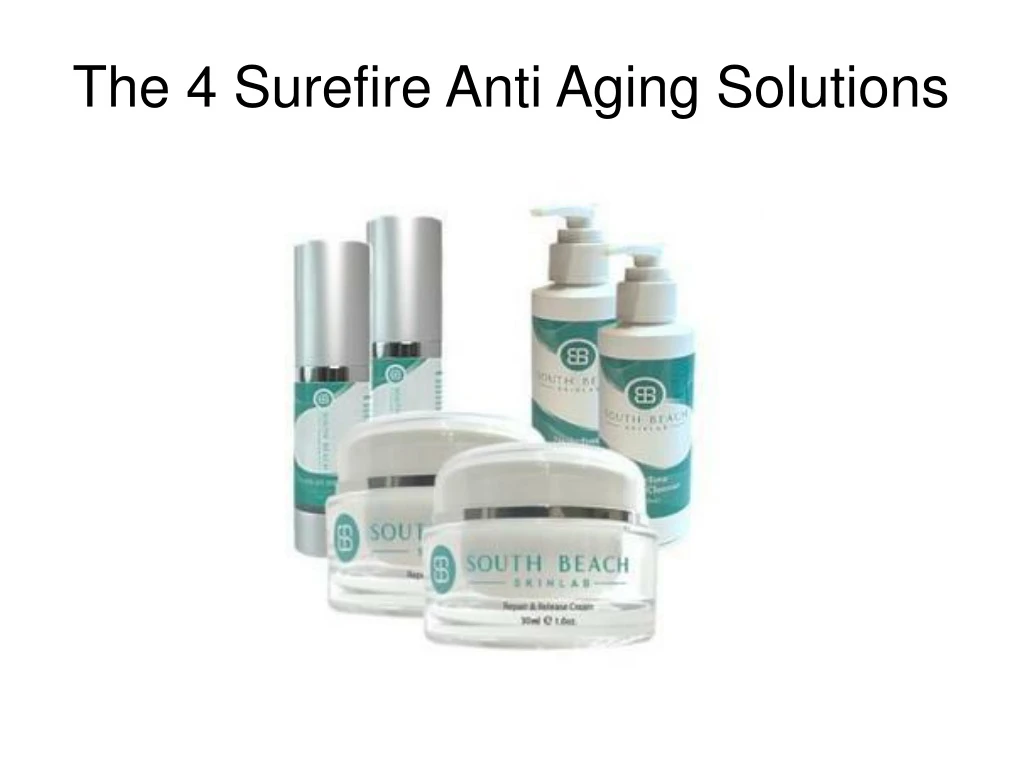 the 4 surefire anti aging solutions