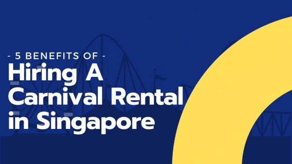 5 Benefits Of Hiring A Carnival Rental in Singapore