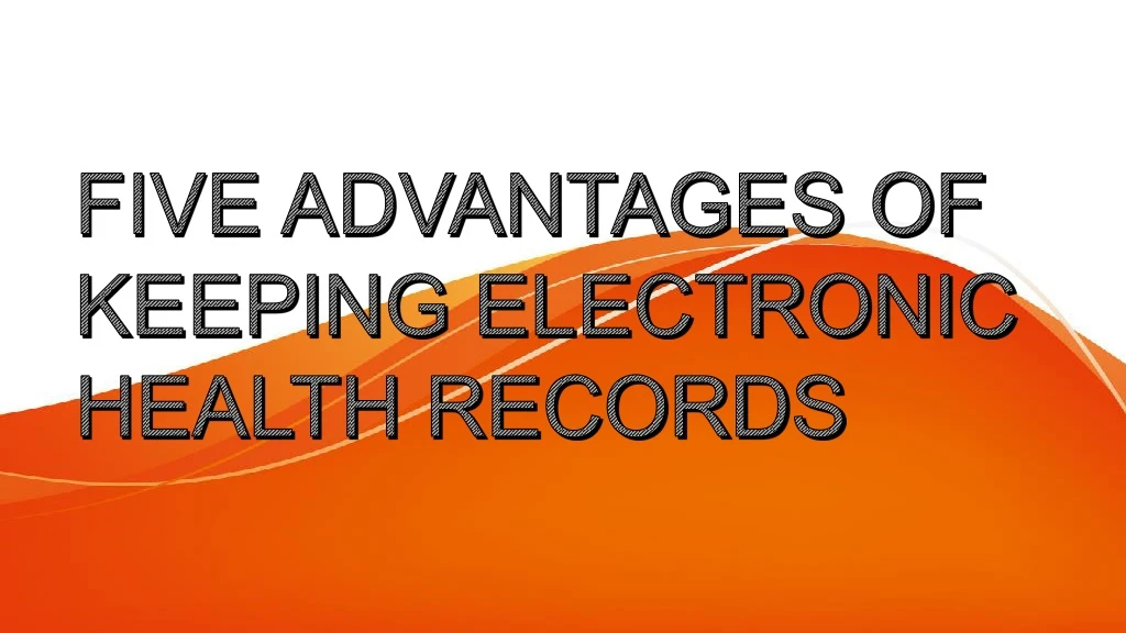 five advantages of keeping electronic health records
