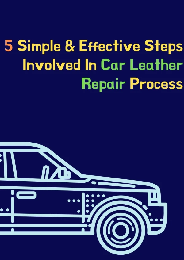 5 Simple and Effective Steps Involved In Car Leather Repair Process