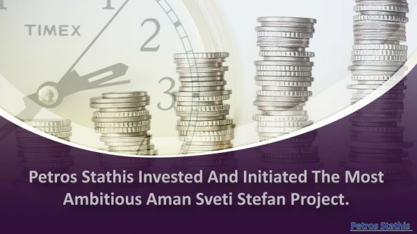 Petros Stathis invested and initiated the most ambitious Aman Sveti Stefan project.