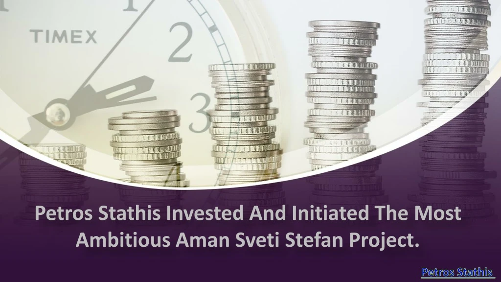 petros stathis invested and initiated the most ambitious aman sveti stefan project