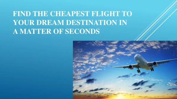 Find the Cheapest Flight to your Dream Destination in a Matter of Seconds