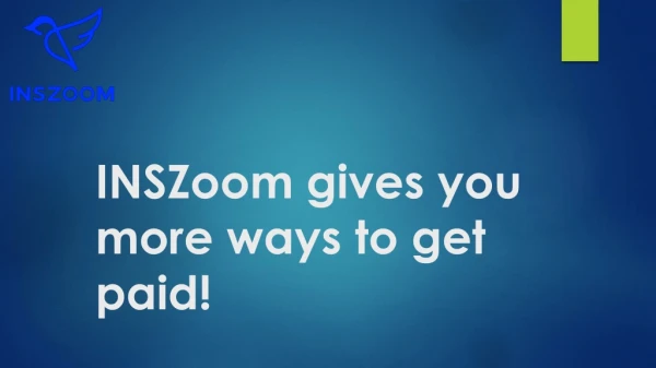 INSZoom gives you more ways to get paid! | INSZoom
