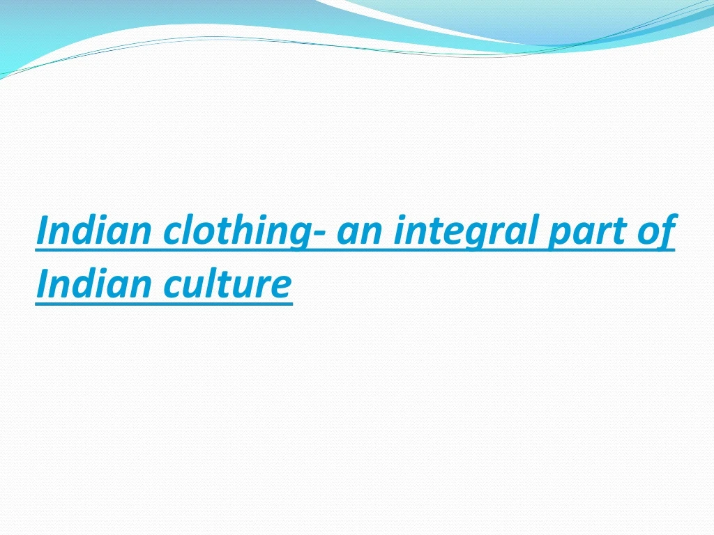 indian clothing an integral part of indian culture