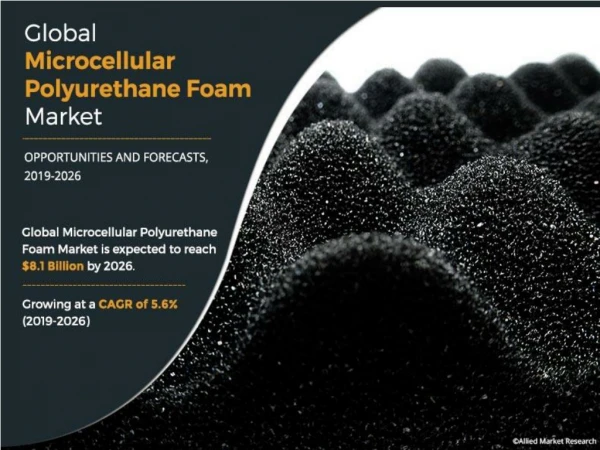 Microcellular Polyurethane Foam Market is Booming Worldwide at a CAGR of 5.6% from 2019 to 2026