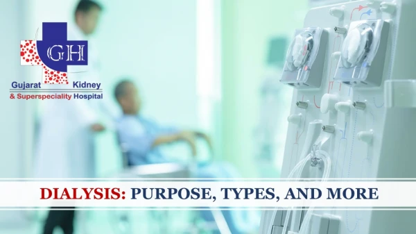 DIALYSIS-PURPOSE, TYPES, AND MORE-Gujarat Kidney And Superspeciality Hospital