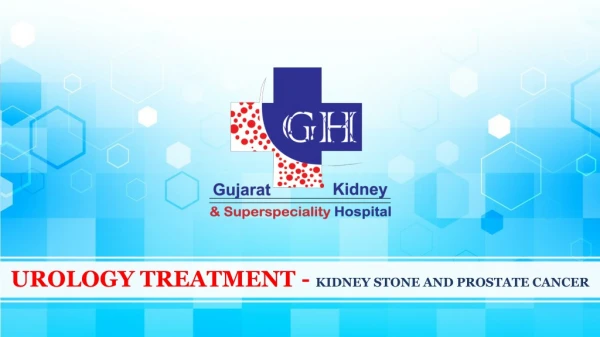 UROLOGY TREATMENT - KIDNEY STONE AND PROSTATE CANCER