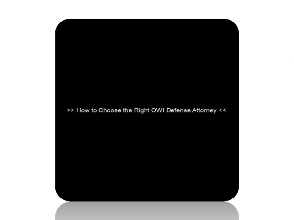 How to Choose the Right OWI Defense Attorney