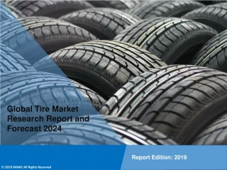 Tire Market Size, Trends, Industry Growth, Demand and Forecast Period 2019 - 2024