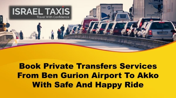 Book Private Transfers Services From Ben Gurion Airport To Akko With Safe And Happy Ride