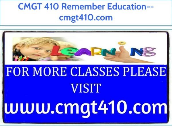 CMGT 410 Remember Education--cmgt410.com