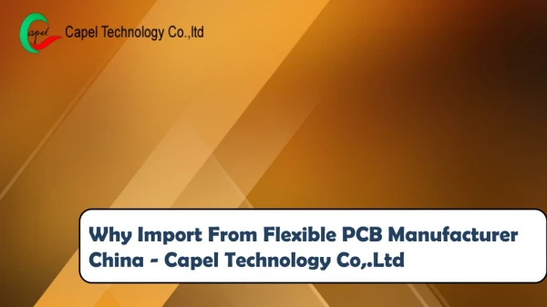 Why Import From Flexible PCB Manufacturer China - Capel Technology Co,.Ltd