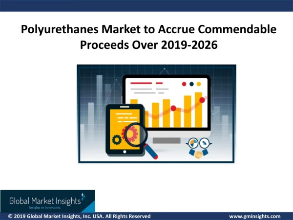 Polyurethanes Market to accrue commendable proceeds over 2019-2026