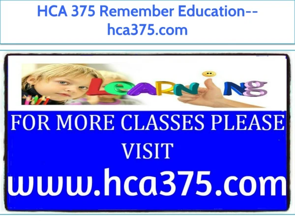 HCA 375 Remember Education--hca375.com