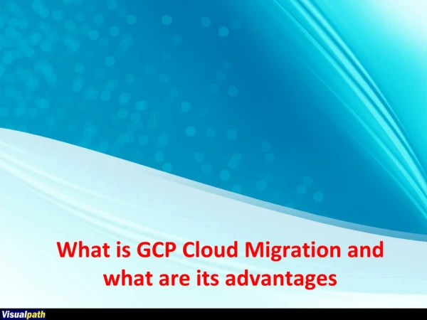 what is gcp cloud migration and what are its advantages