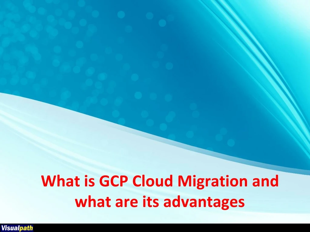 what is gcp cloud migration and what are its advantages